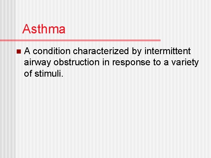 Asthma n A condition characterized by intermittent airway obstruction in response to a variety