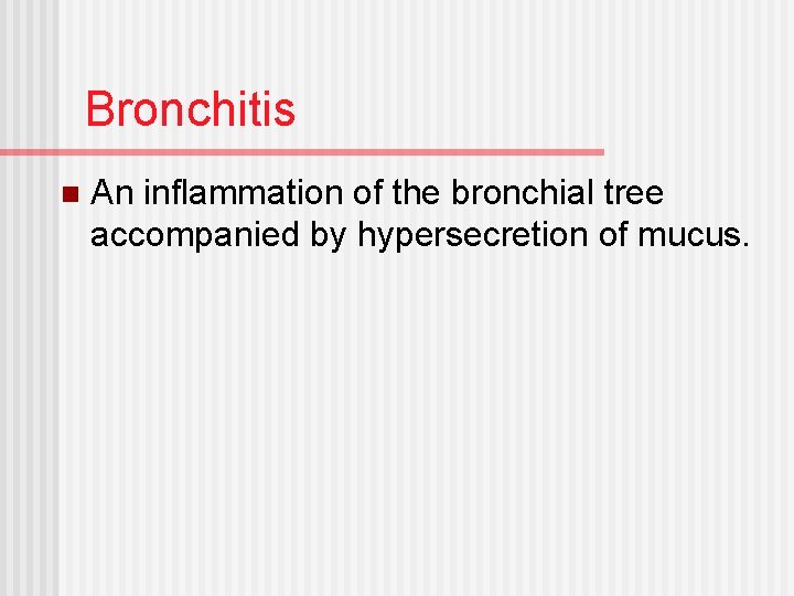 Bronchitis n An inflammation of the bronchial tree accompanied by hypersecretion of mucus. 