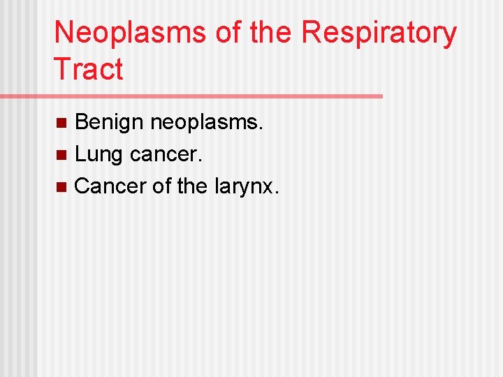 Neoplasms of the Respiratory Tract Benign neoplasms. n Lung cancer. n Cancer of the