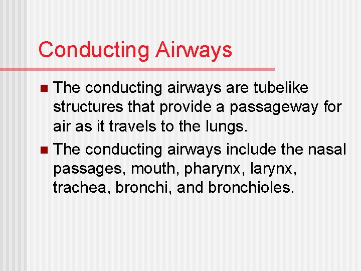 Conducting Airways The conducting airways are tubelike structures that provide a passageway for air