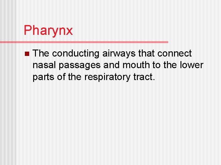 Pharynx n The conducting airways that connect nasal passages and mouth to the lower