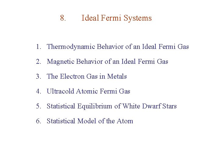 8. Ideal Fermi Systems 1. Thermodynamic Behavior of an Ideal Fermi Gas 2. Magnetic