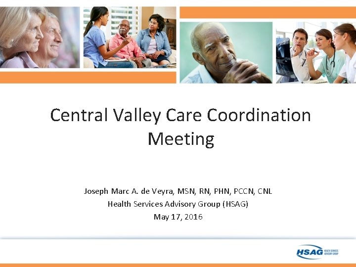 Central Valley Care Coordination Meeting Joseph Marc A. de Veyra, MSN, RN, PHN, PCCN, Central Valley Care Coordination Meeting Joseph Marc A. de Veyra, MSN, RN, PHN, PCCN,