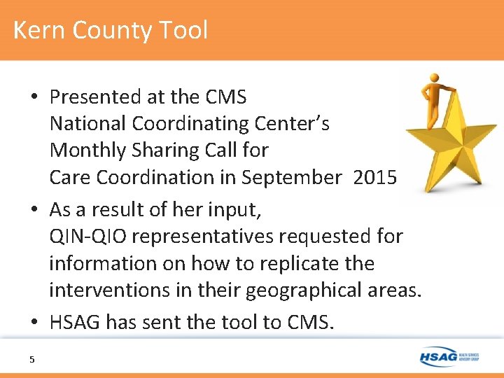 Kern County Tool • Presented at the CMS National Coordinating Center’s Monthly Sharing Call Kern County Tool • Presented at the CMS National Coordinating Center’s Monthly Sharing Call