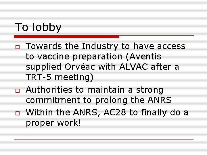 To lobby o o o Towards the Industry to have access to vaccine preparation