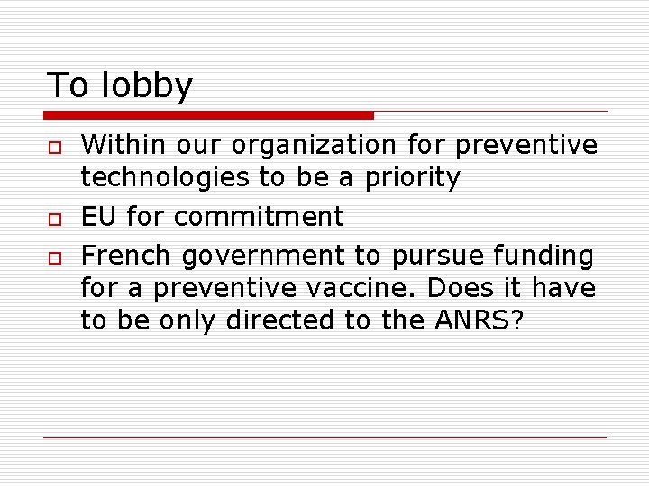 To lobby o o o Within our organization for preventive technologies to be a