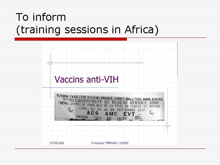 To inform (training sessions in Africa) 