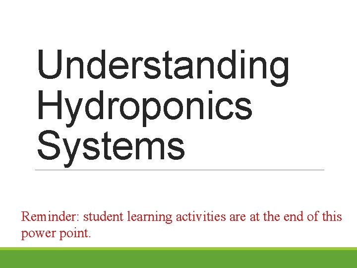 Understanding Hydroponics Systems Reminder: student learning activities are at the end of this power