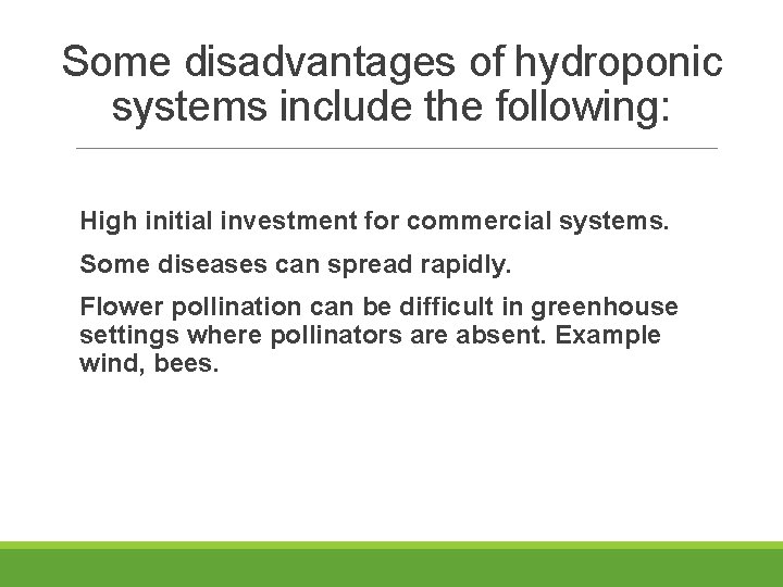 Some disadvantages of hydroponic systems include the following: High initial investment for commercial systems.