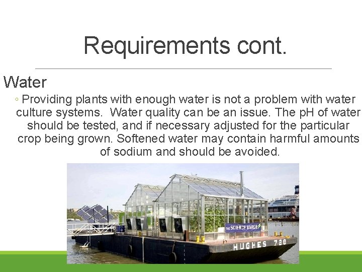 Requirements cont. Water ◦ Providing plants with enough water is not a problem with