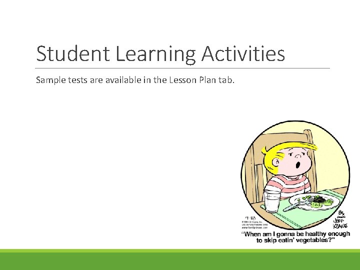 Student Learning Activities Sample tests are available in the Lesson Plan tab. 