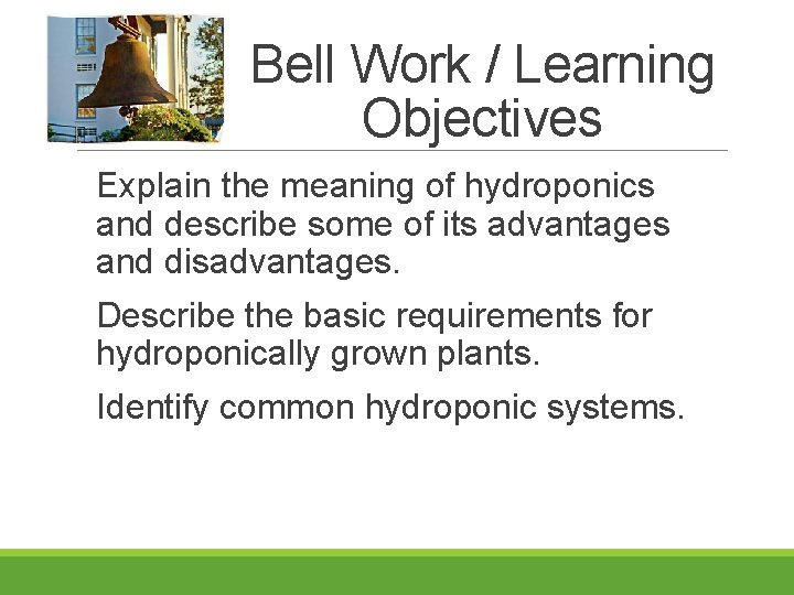 Bell Work / Learning Objectives Explain the meaning of hydroponics and describe some of