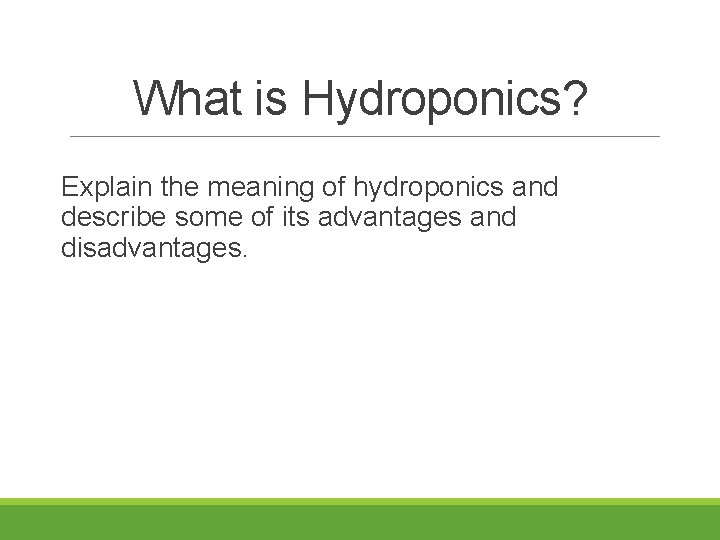 What is Hydroponics? Explain the meaning of hydroponics and describe some of its advantages