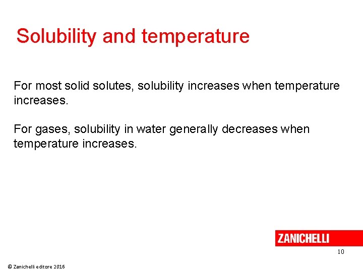 Solubility and temperature For most solid solutes, solubility increases when temperature increases. For gases,