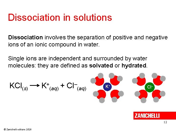 Dissociation in solutions Dissociation involves the separation of positive and negative ions of an