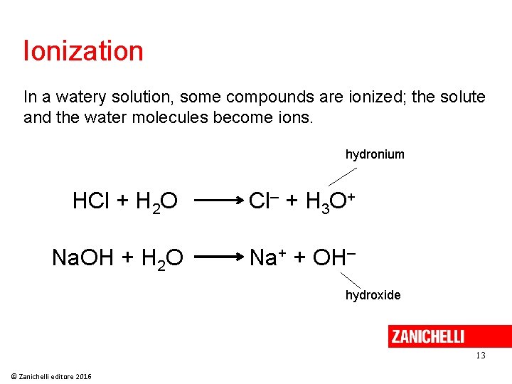 Ionization In a watery solution, some compounds are ionized; the solute and the water