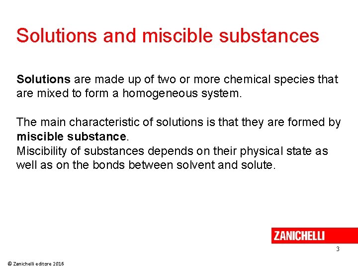 Solutions and miscible substances Solutions are made up of two or more chemical species