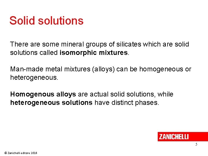 Solid solutions There are some mineral groups of silicates which are solid solutions called
