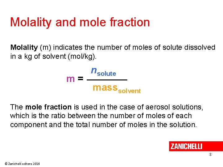 Molality and mole fraction Molality (m) indicates the number of moles of solute dissolved