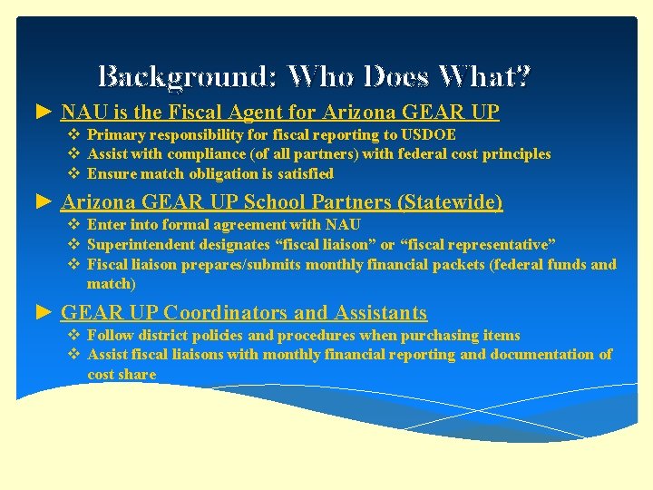 Background: Who Does What? ► NAU is the Fiscal Agent for Arizona GEAR UP