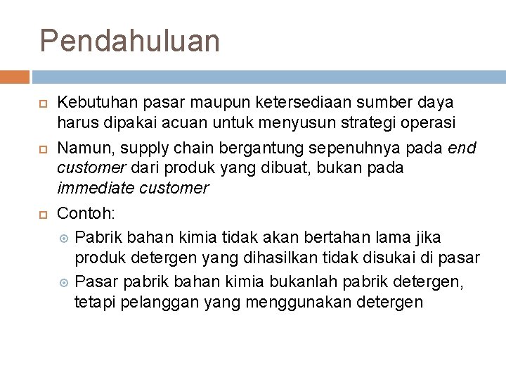 Pendahuluan Kebutuhan pasar maupun ketersediaan sumber daya harus dipakai acuan untuk menyusun strategi operasi