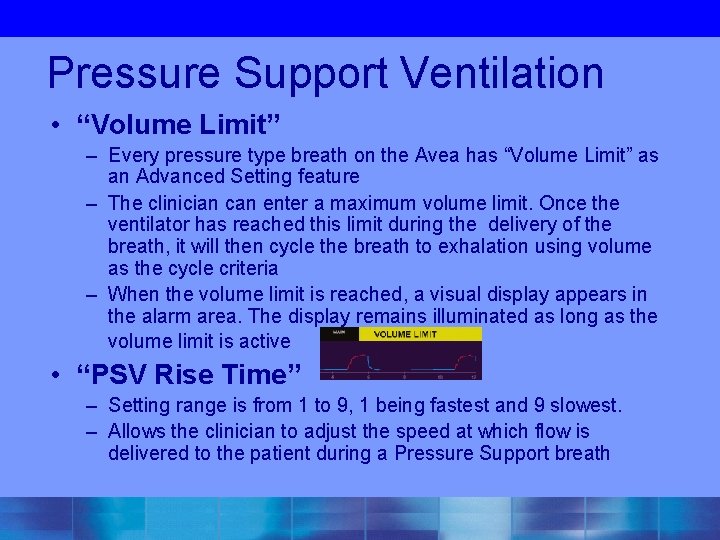 Pressure Support Ventilation • “Volume Limit” – Every pressure type breath on the Avea