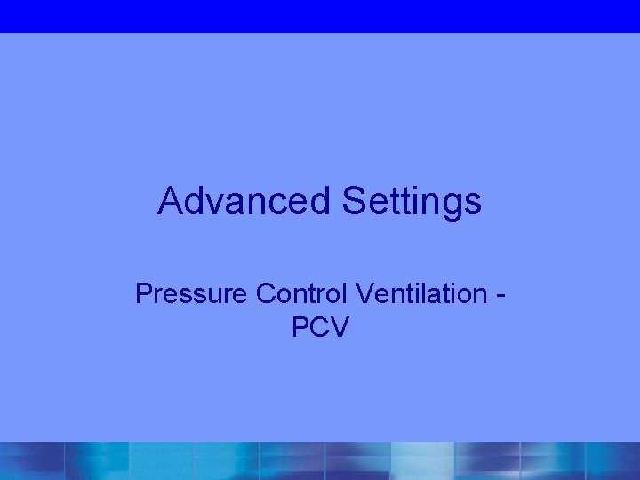 Advanced Settings Pressure Control Ventilation - PCV 