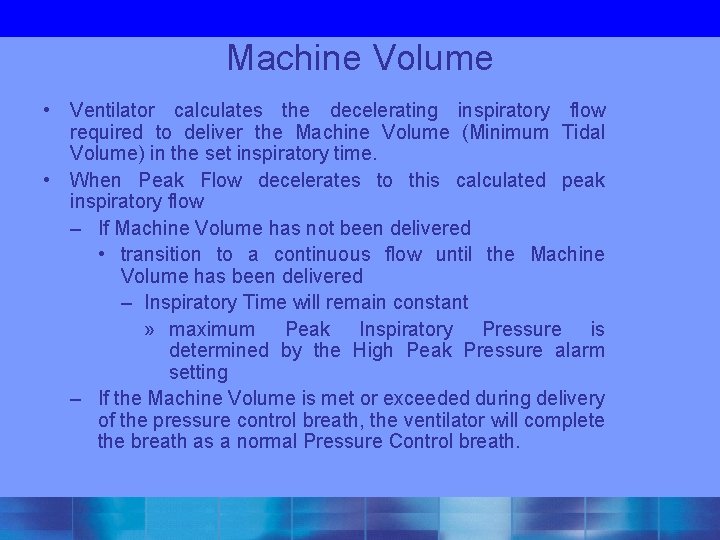 Machine Volume • Ventilator calculates the decelerating inspiratory flow required to deliver the Machine