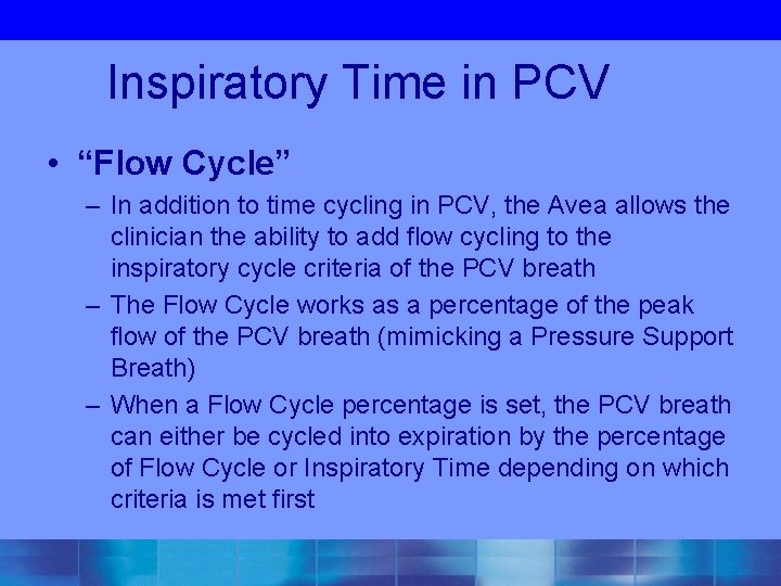 Inspiratory Time in PCV • “Flow Cycle” – In addition to time cycling in
