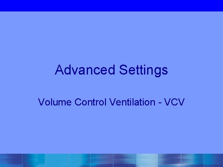 Advanced Settings Volume Control Ventilation - VCV 