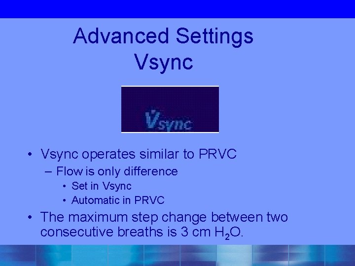 Advanced Settings Vsync • Vsync operates similar to PRVC – Flow is only difference