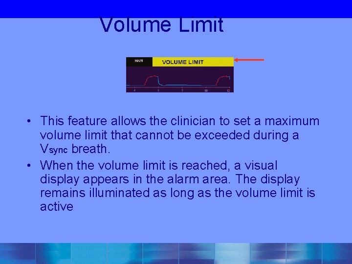 Volume Limit • This feature allows the clinician to set a maximum volume limit