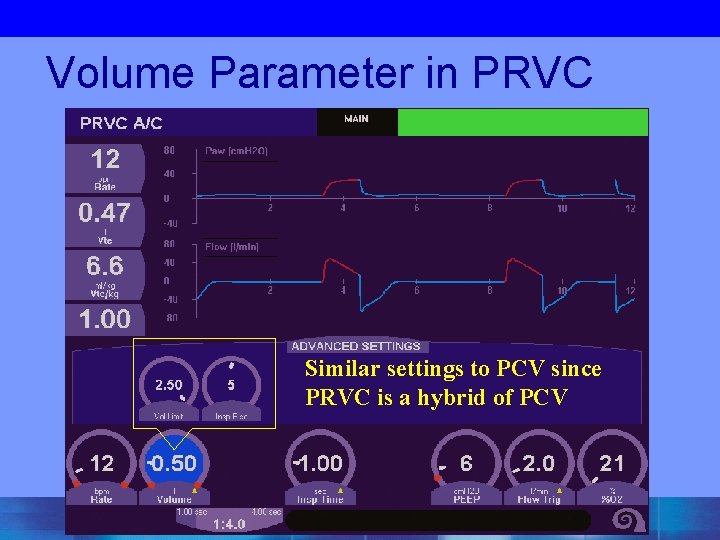 Volume Parameter in PRVC Similar settings to PCV since PRVC is a hybrid of