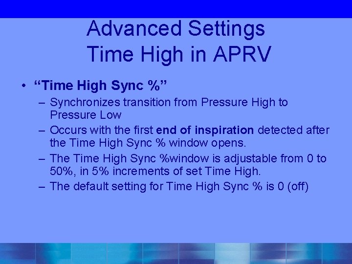 Advanced Settings Time High in APRV • “Time High Sync %” – Synchronizes transition