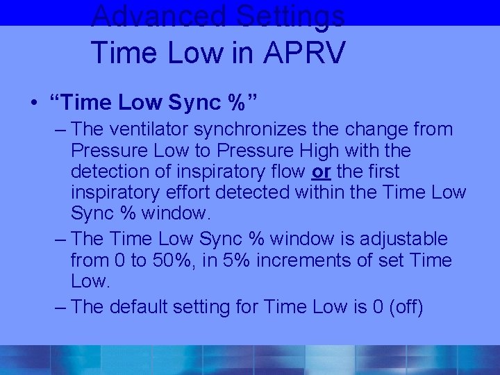 Advanced Settings Time Low in APRV • “Time Low Sync %” – The ventilator