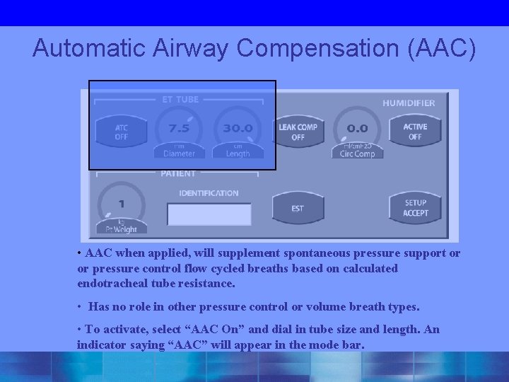 Automatic Airway Compensation (AAC) • AAC when applied, will supplement spontaneous pressure support or