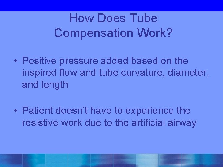 How Does Tube Compensation Work? • Positive pressure added based on the inspired flow