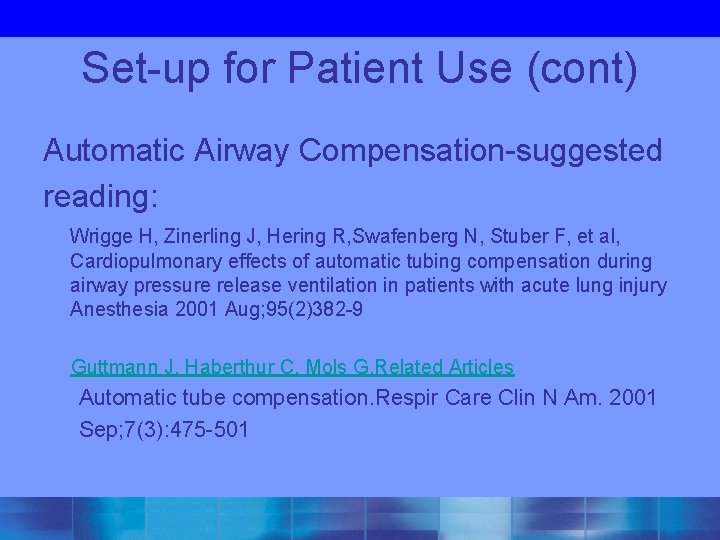 Set-up for Patient Use (cont) Automatic Airway Compensation-suggested reading: Wrigge H, Zinerling J, Hering