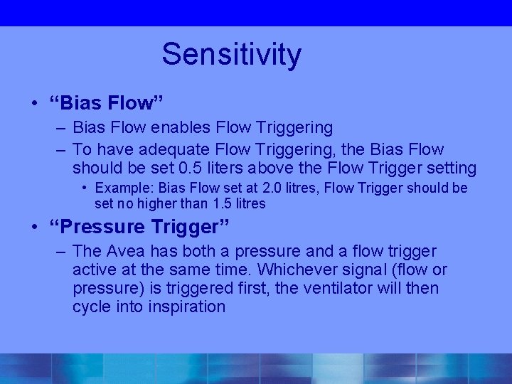 Sensitivity • “Bias Flow” – Bias Flow enables Flow Triggering – To have adequate