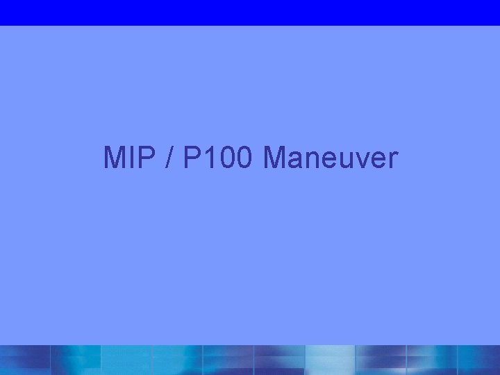 MIP / P 100 Maneuver 