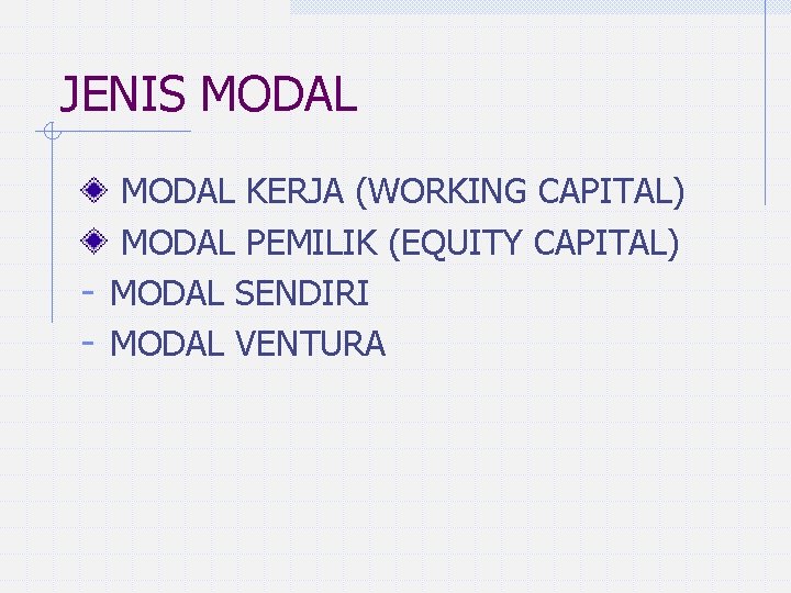 JENIS MODAL KERJA (WORKING CAPITAL) MODAL PEMILIK (EQUITY CAPITAL) - MODAL SENDIRI - MODAL