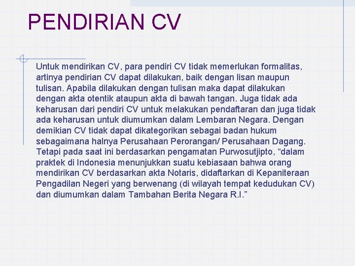 PENDIRIAN CV Untuk mendirikan CV, para pendiri CV tidak memerlukan formalitas, artinya pendirian CV