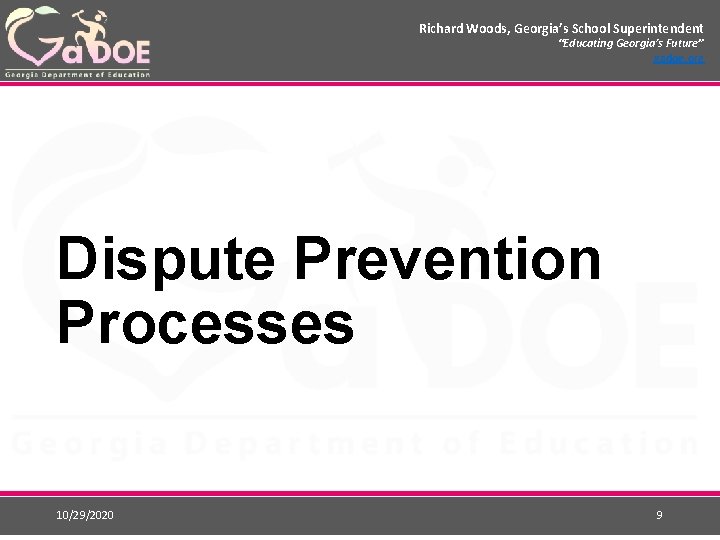 Richard Woods, Georgia’s School Superintendent “Educating Georgia’s Future” gadoe. org Dispute Prevention Processes 10/29/2020