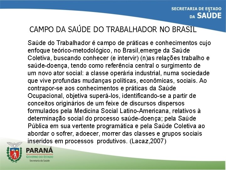 CAMPO DA SAÚDE DO TRABALHADOR NO BRASIL Saúde do Trabalhador é campo de práticas