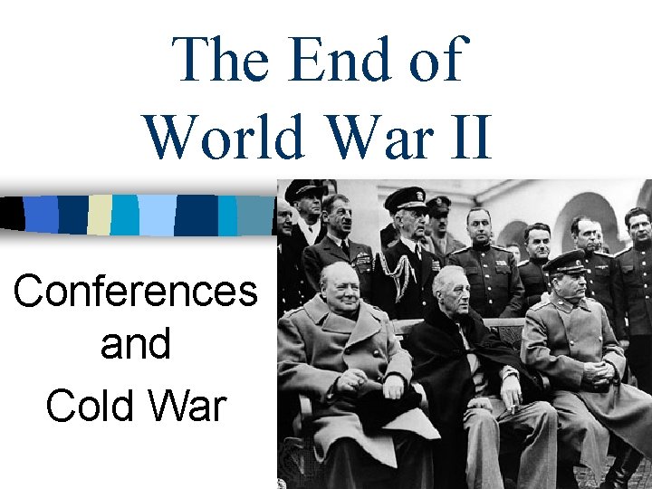 The End of World War II Conferences and Cold War 