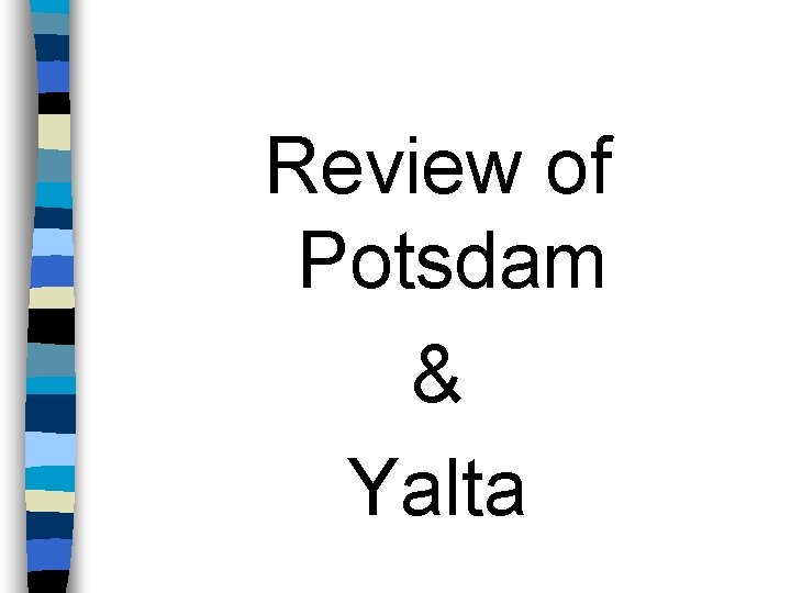 Review of Potsdam & Yalta 