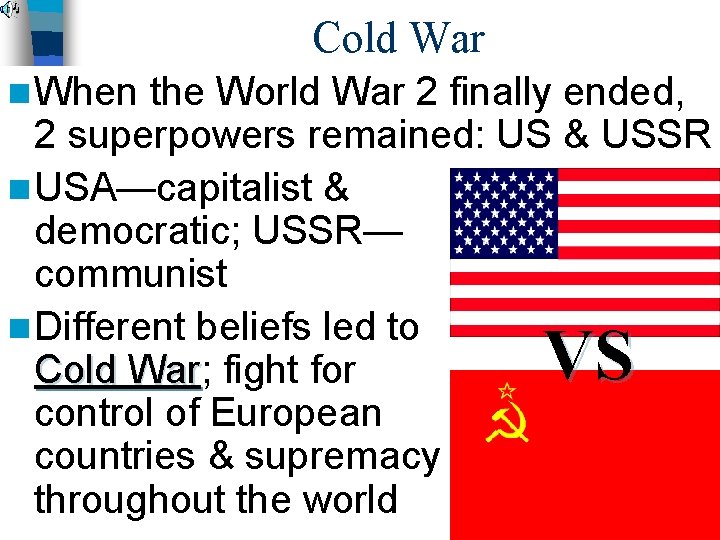 Cold War n When the World War 2 finally ended, 2 superpowers remained: US