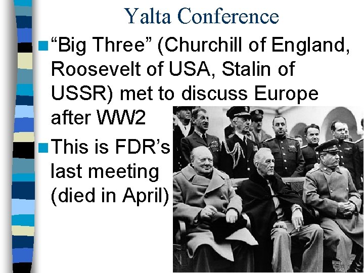 Yalta Conference n “Big Three” (Churchill of England, Roosevelt of USA, Stalin of USSR)