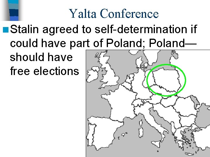 Yalta Conference n Stalin agreed to self-determination if could have part of Poland; Poland—