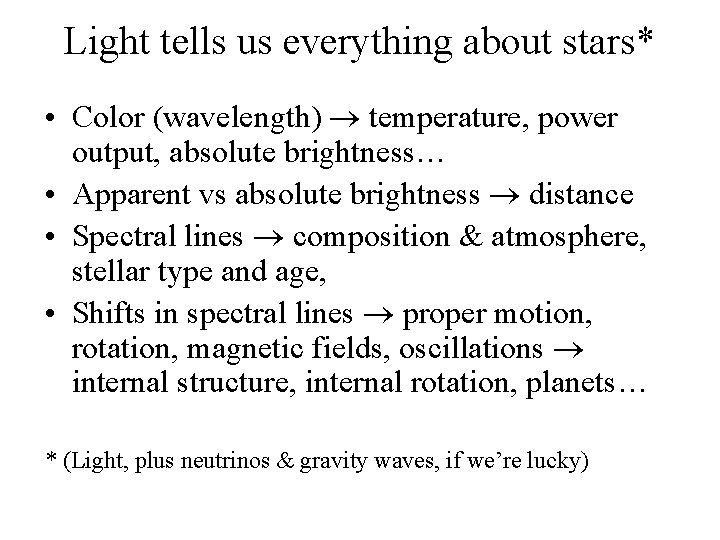 Light tells us everything about stars* • Color (wavelength) temperature, power output, absolute brightness…